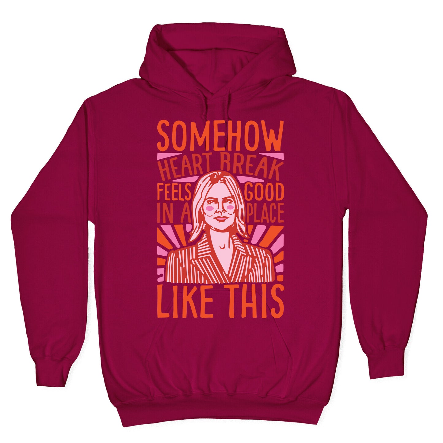 Somehow Heartbreak Seems Good In A Place Like This Quote Parody Hoodie