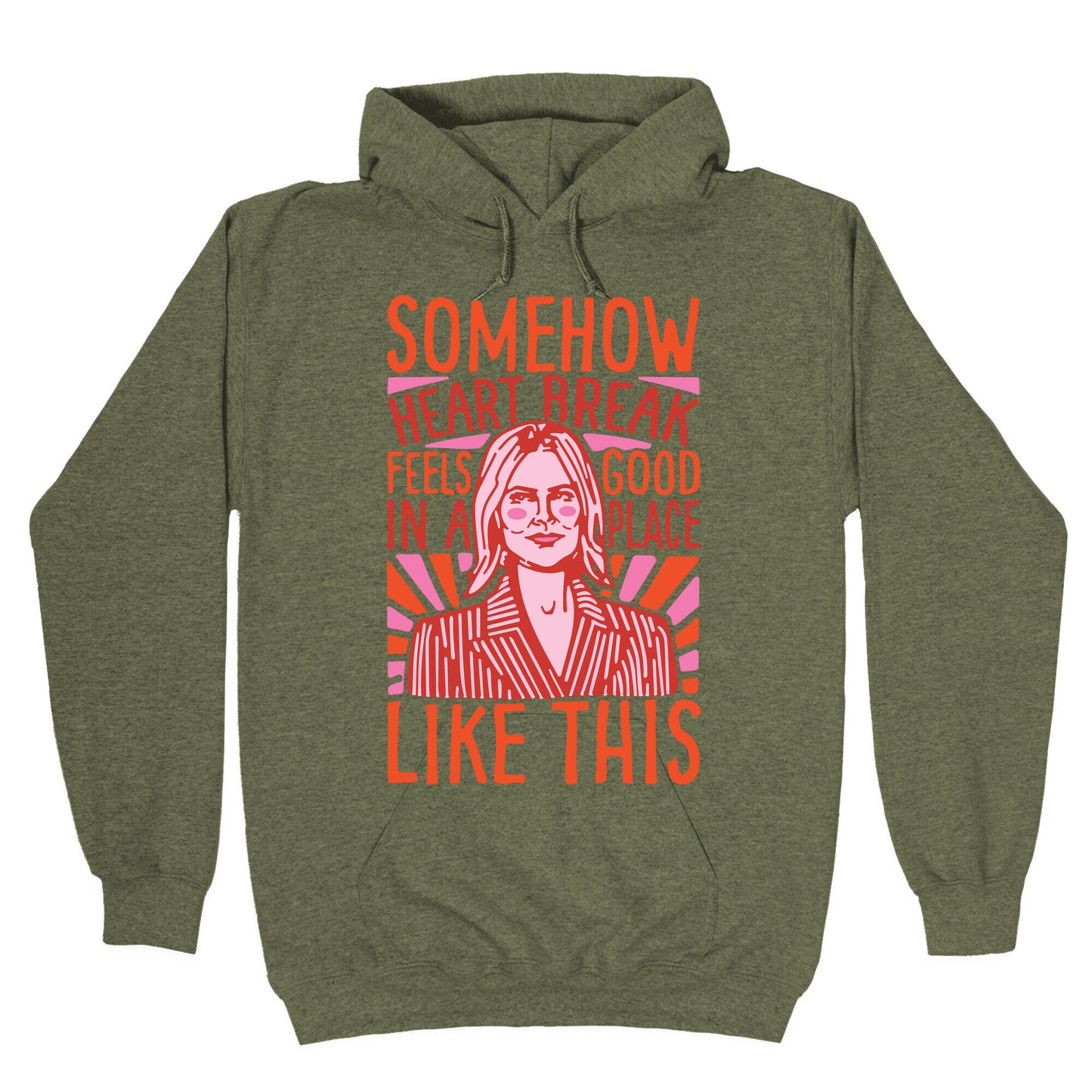 Somehow Heartbreak Seems Good In A Place Like This Quote Parody Hoodie