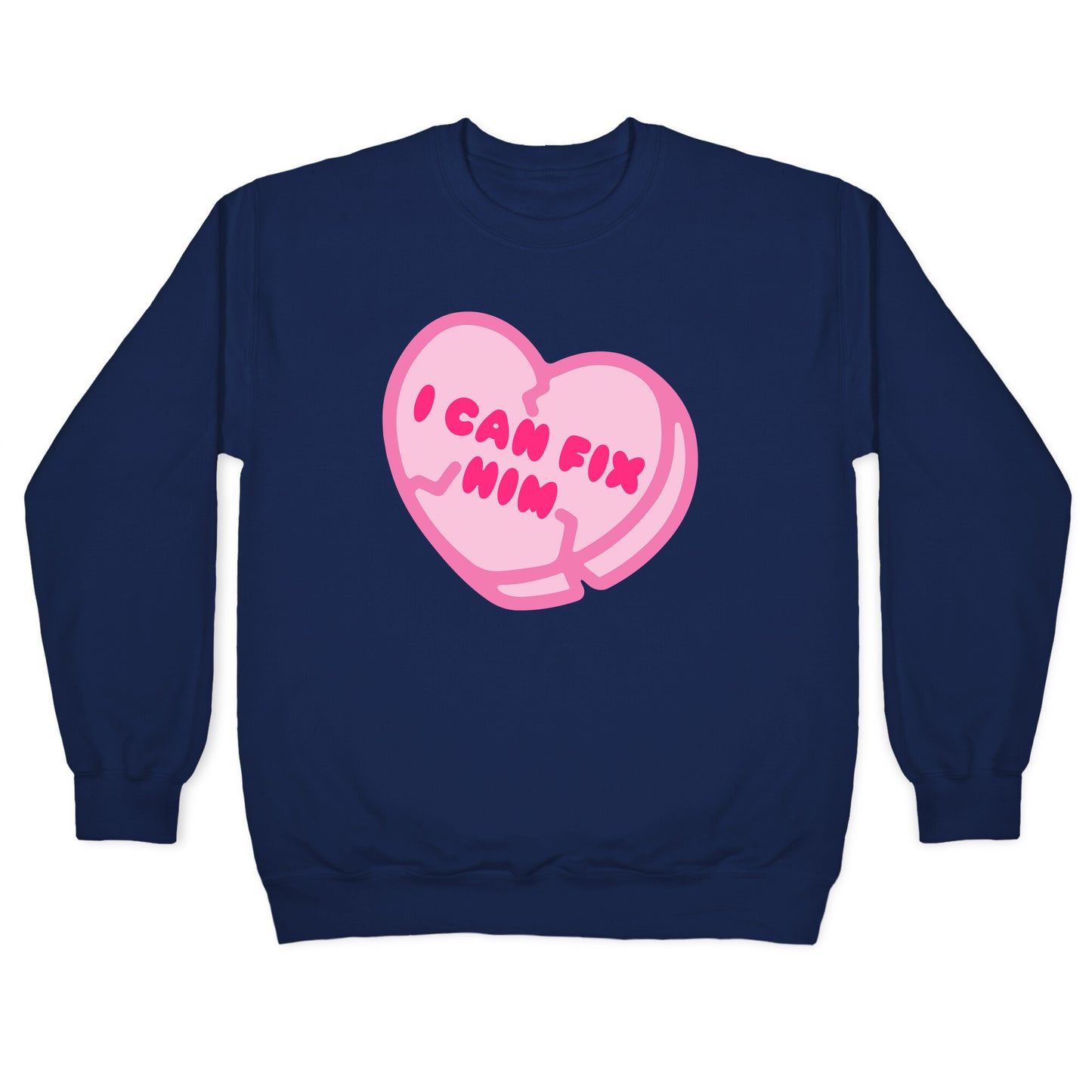 I Can Fix Him Candy Heart Crewneck Sweatshirt