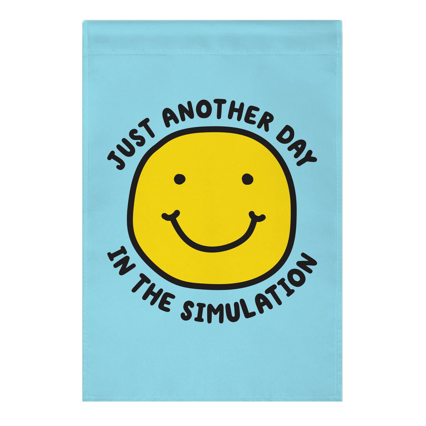 Just Another Day In The Simulation Smiley Garden Flag