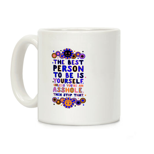 The Best Person To Be Is Yourself Unless You're an Asshole Coffee Mug