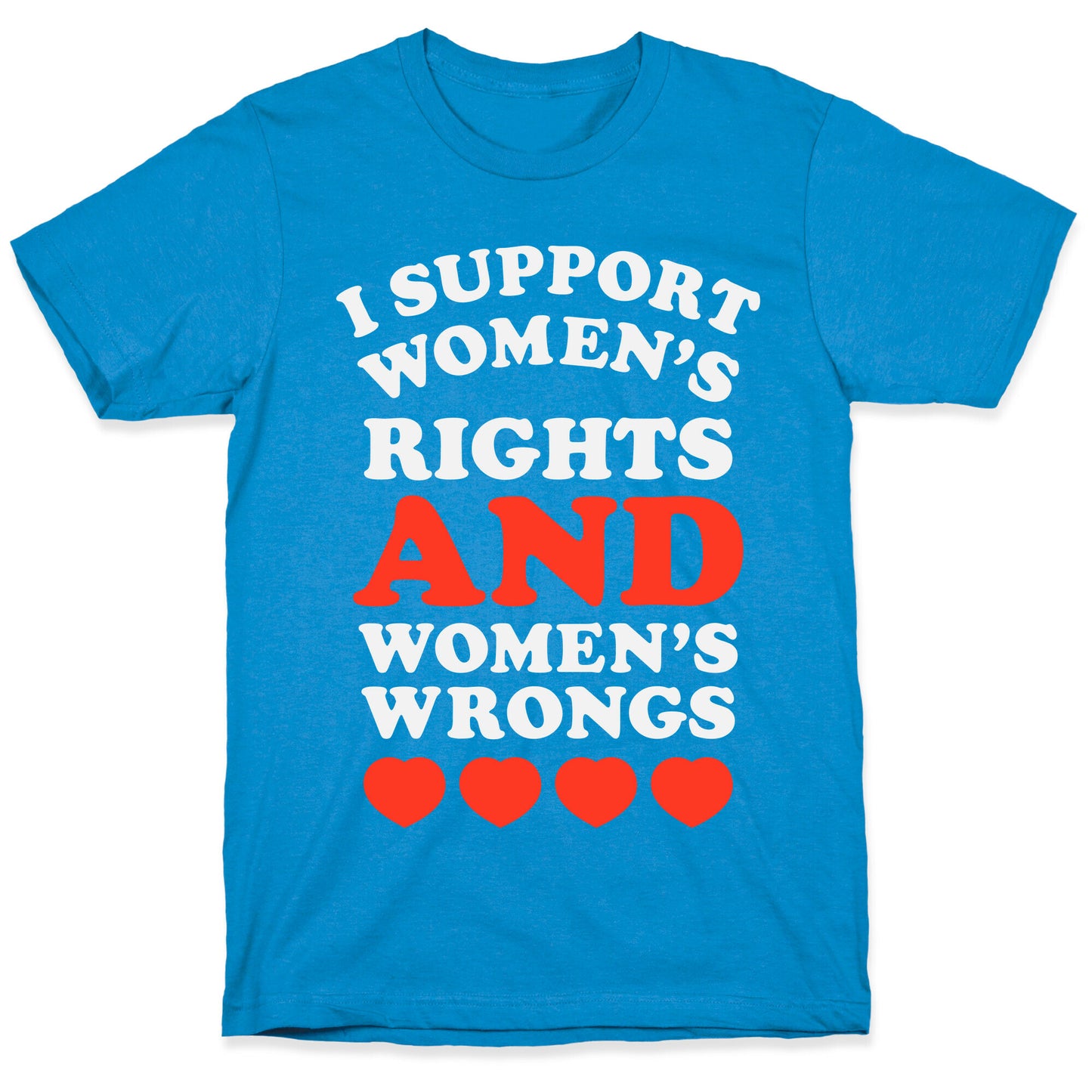 I Support Women's Rights AND Women's Wrongs <3 T-Shirt