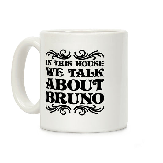 In This House We Talk About Bruno Coffee Mug