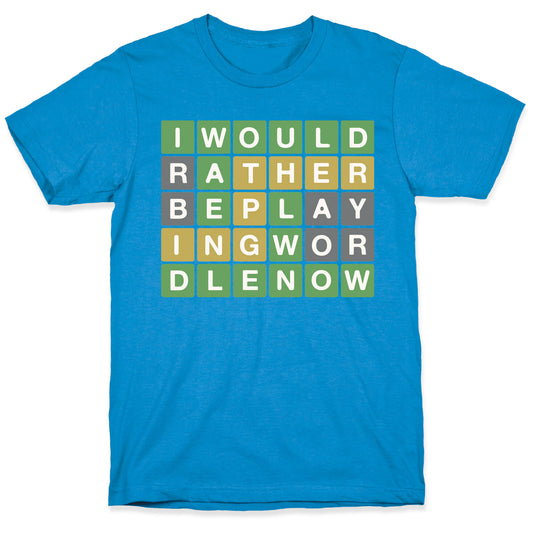 I Would Rather Be Playing Wordle Right Now Parody T-Shirt
