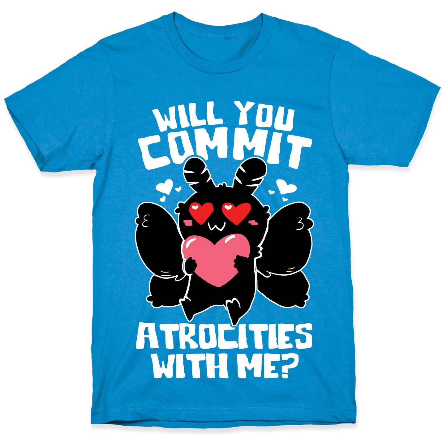 Will You Commit Atrocities With Me? T-Shirt