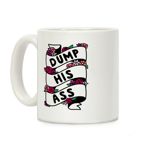 Dump His Ass Coffee Mug