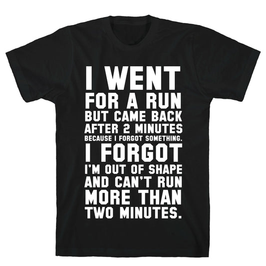 I Went for a Run.. T-Shirt