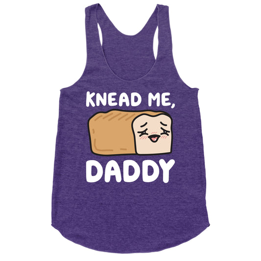 Knead Me, Daddy Bread Racerback Tank