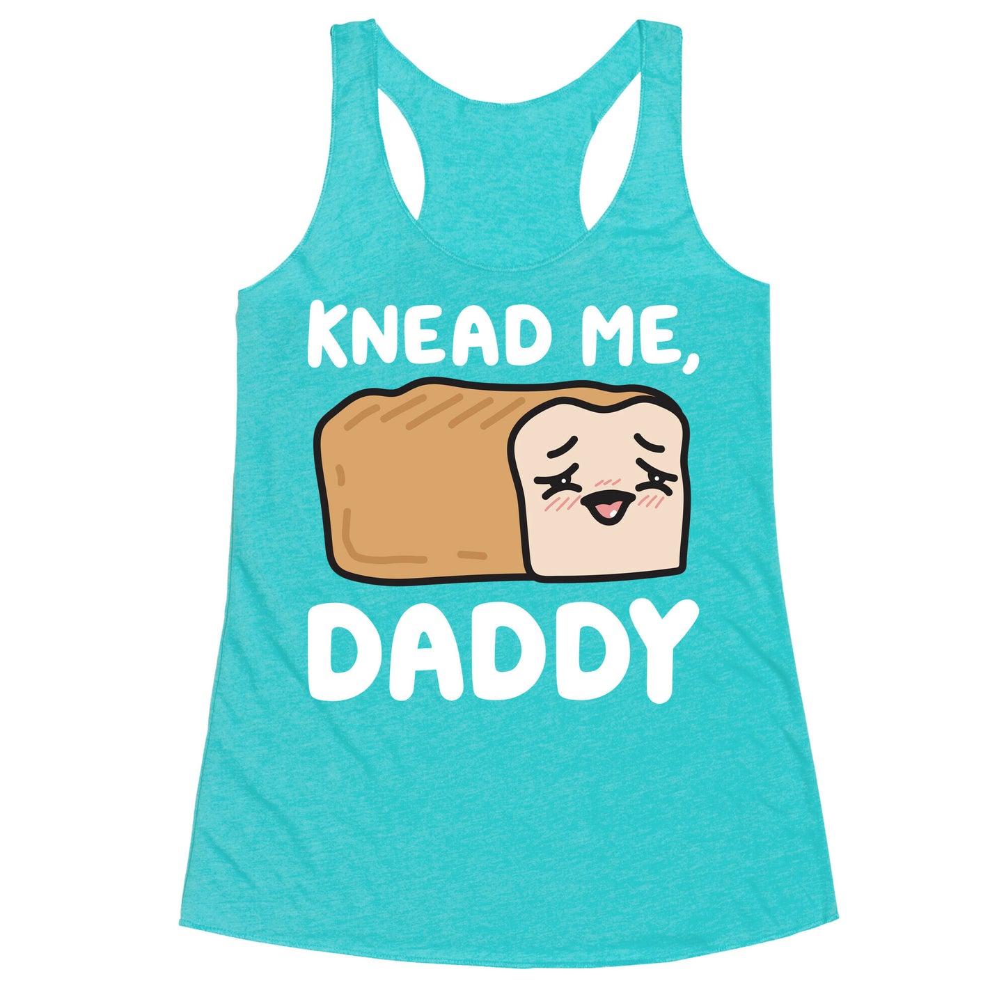 Knead Me, Daddy Bread Racerback Tank