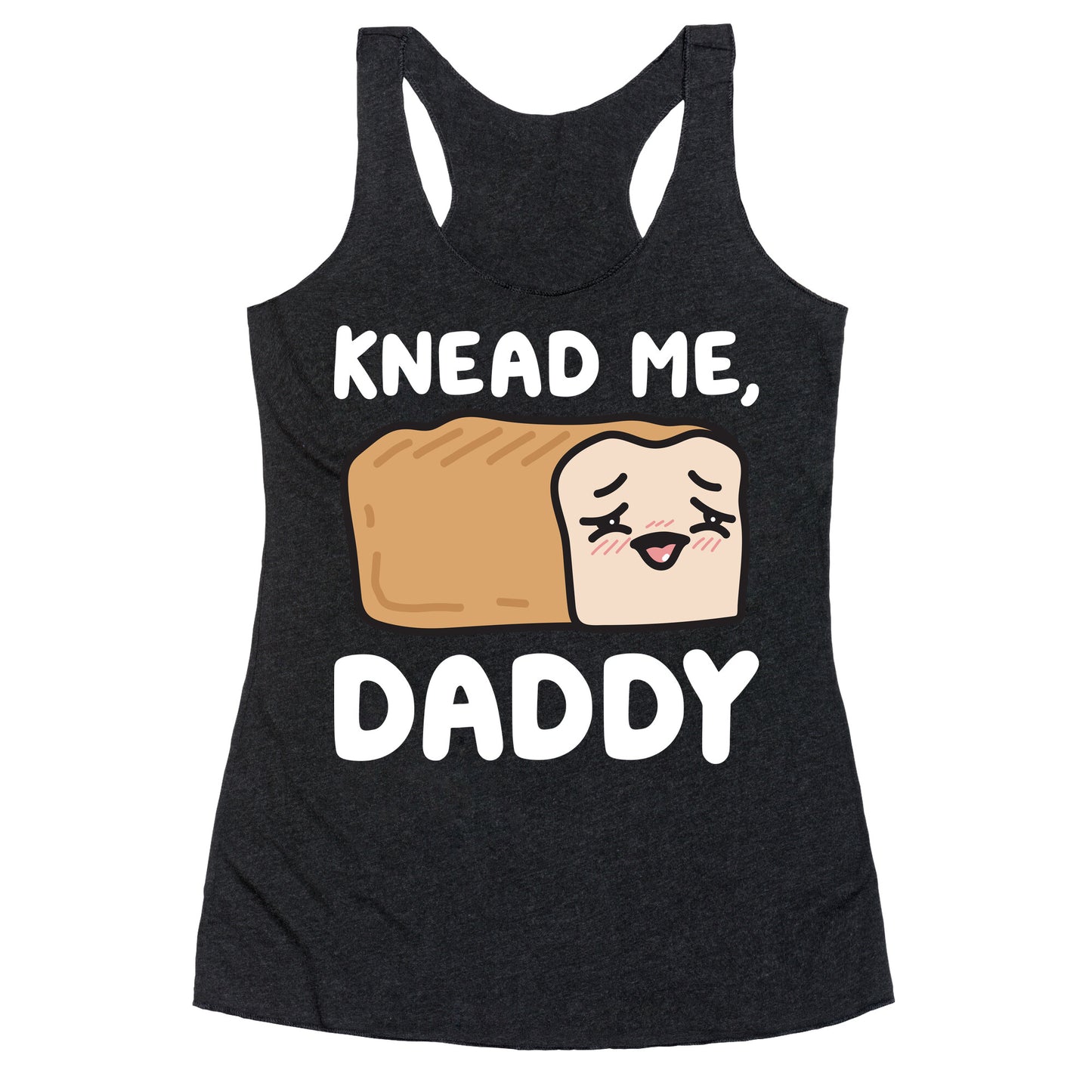 Knead Me, Daddy Bread Racerback Tank