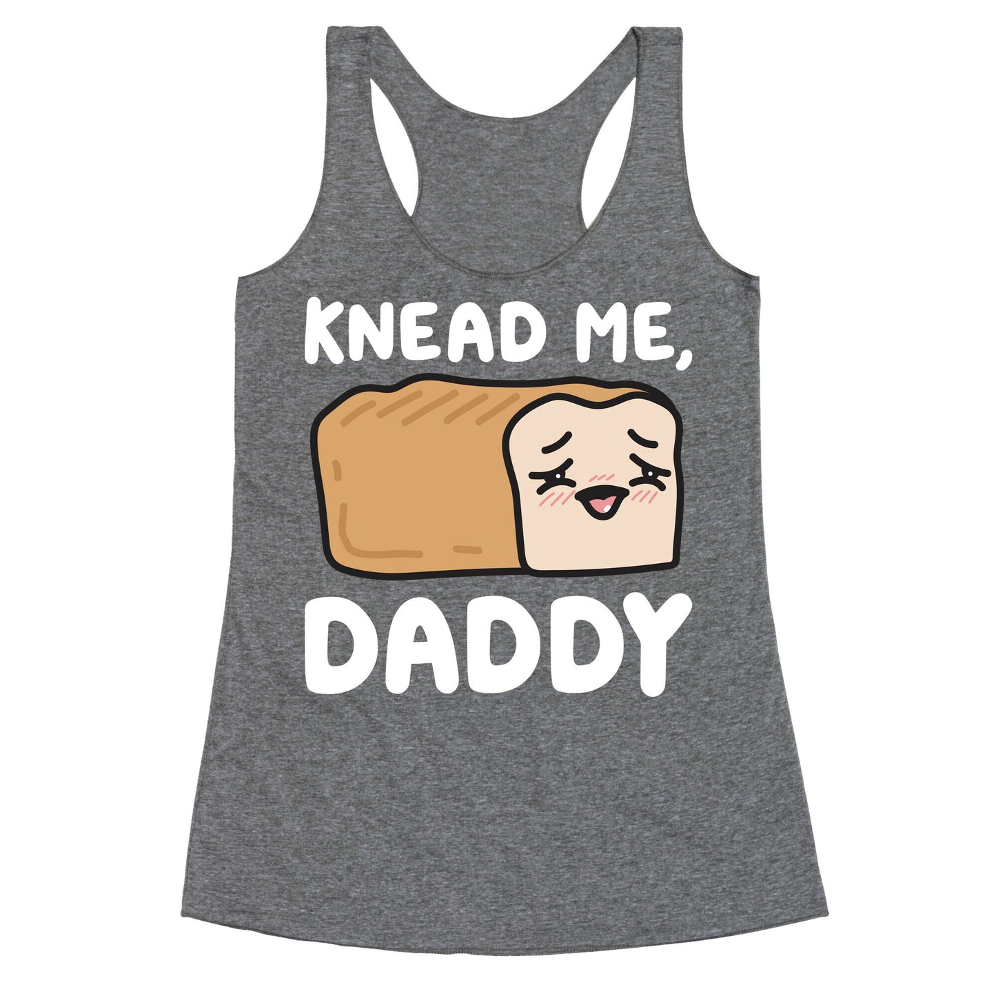 Knead Me, Daddy Bread Racerback Tank