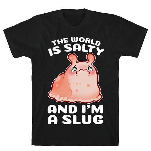 The World Is Salty And I'm A Slug T-Shirt