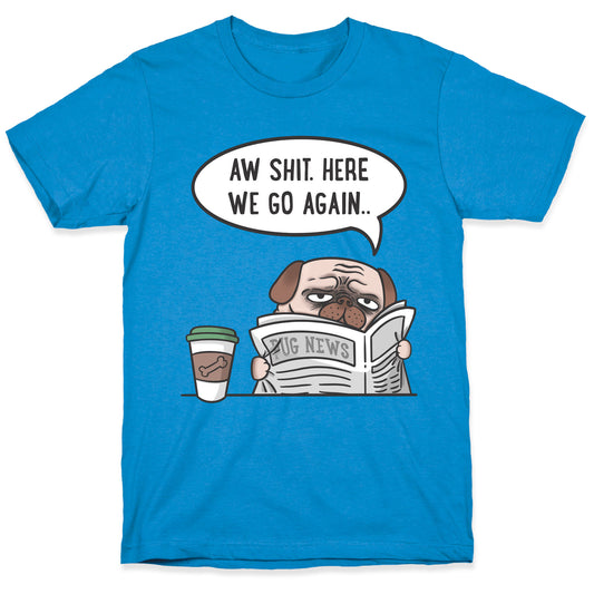 Aw Shit. Here We Go Again.. T-Shirt