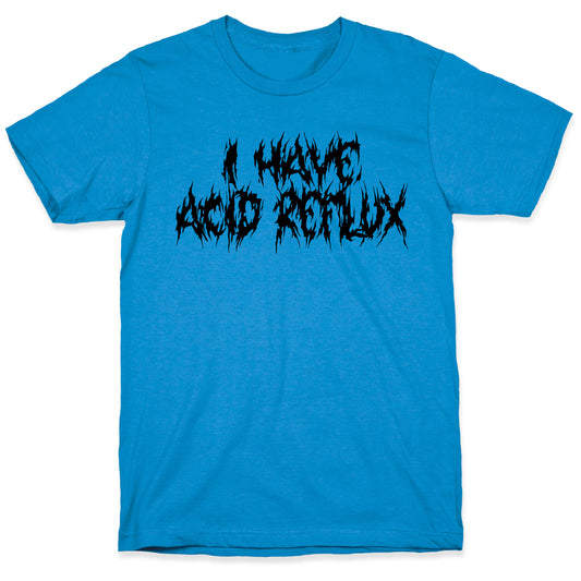I Have Acid Reflux Metal Band Parody T-Shirt