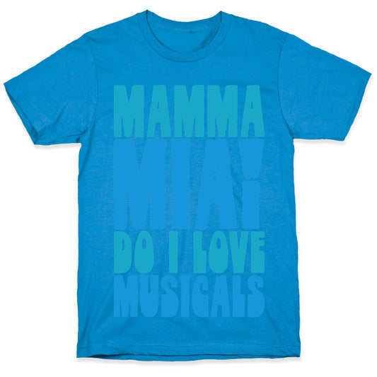 Mamma Mia Do I love Musicals Parody T-Shirt