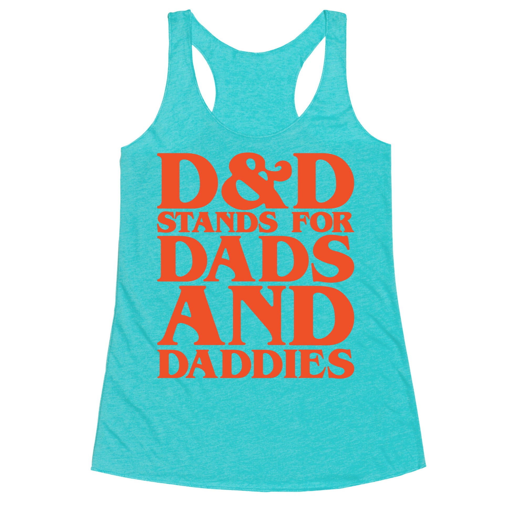 D & D Stands For Dads and Daddies Parody Racerback Tank