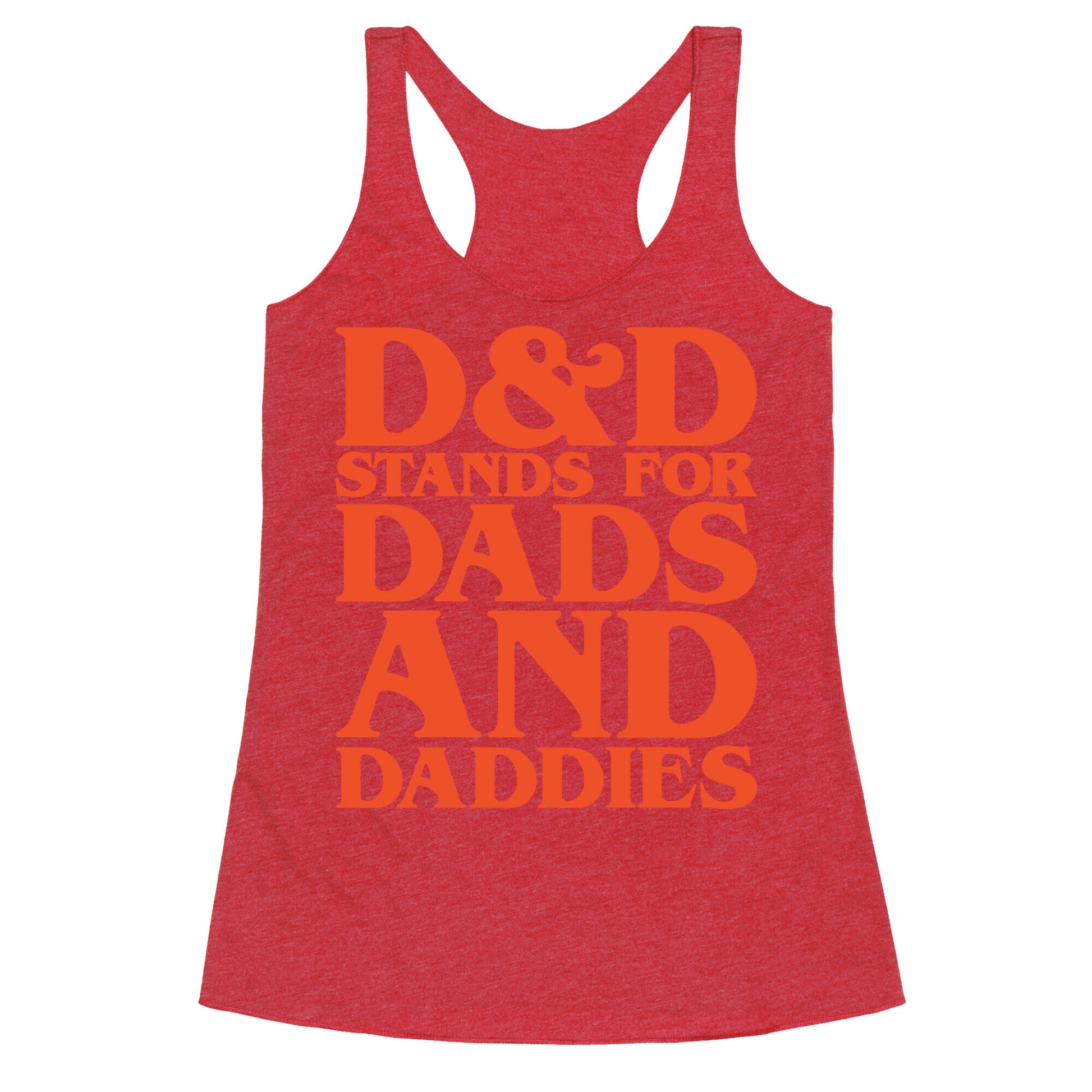 D & D Stands For Dads and Daddies Parody Racerback Tank