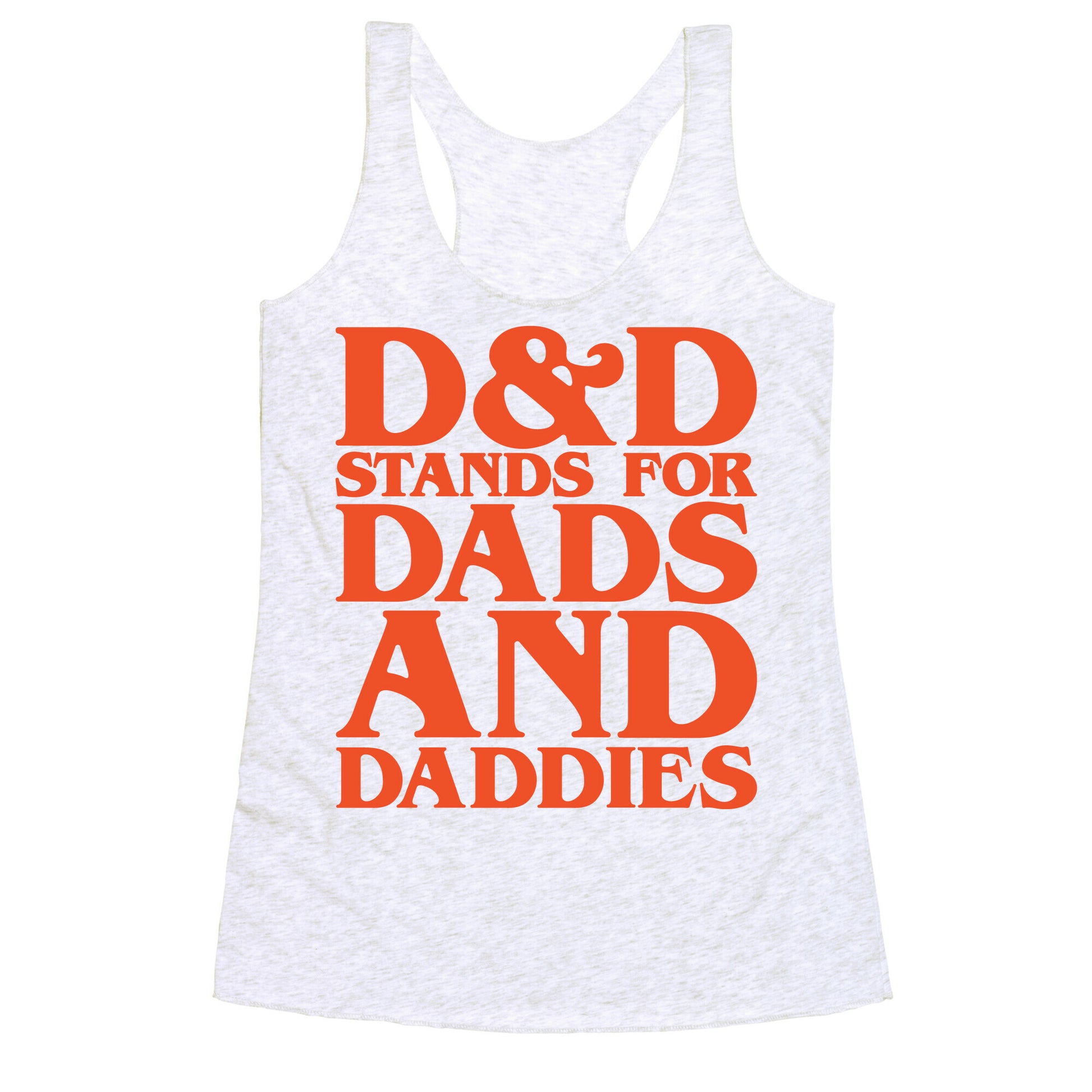 D & D Stands For Dads and Daddies Parody Racerback Tank