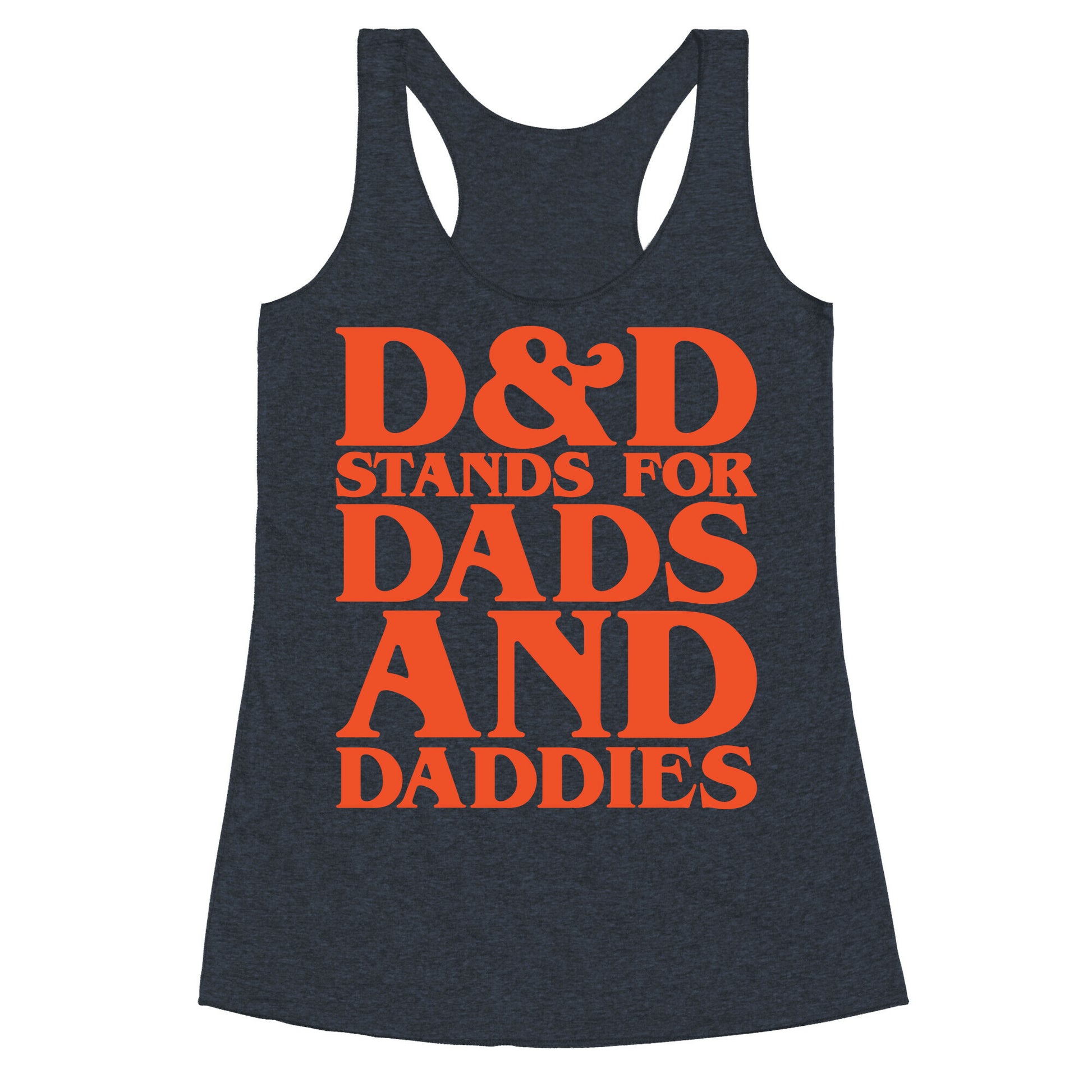 D & D Stands For Dads and Daddies Parody Racerback Tank