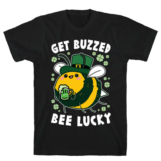 Get Buzzed, Bee Lucky T-Shirt
