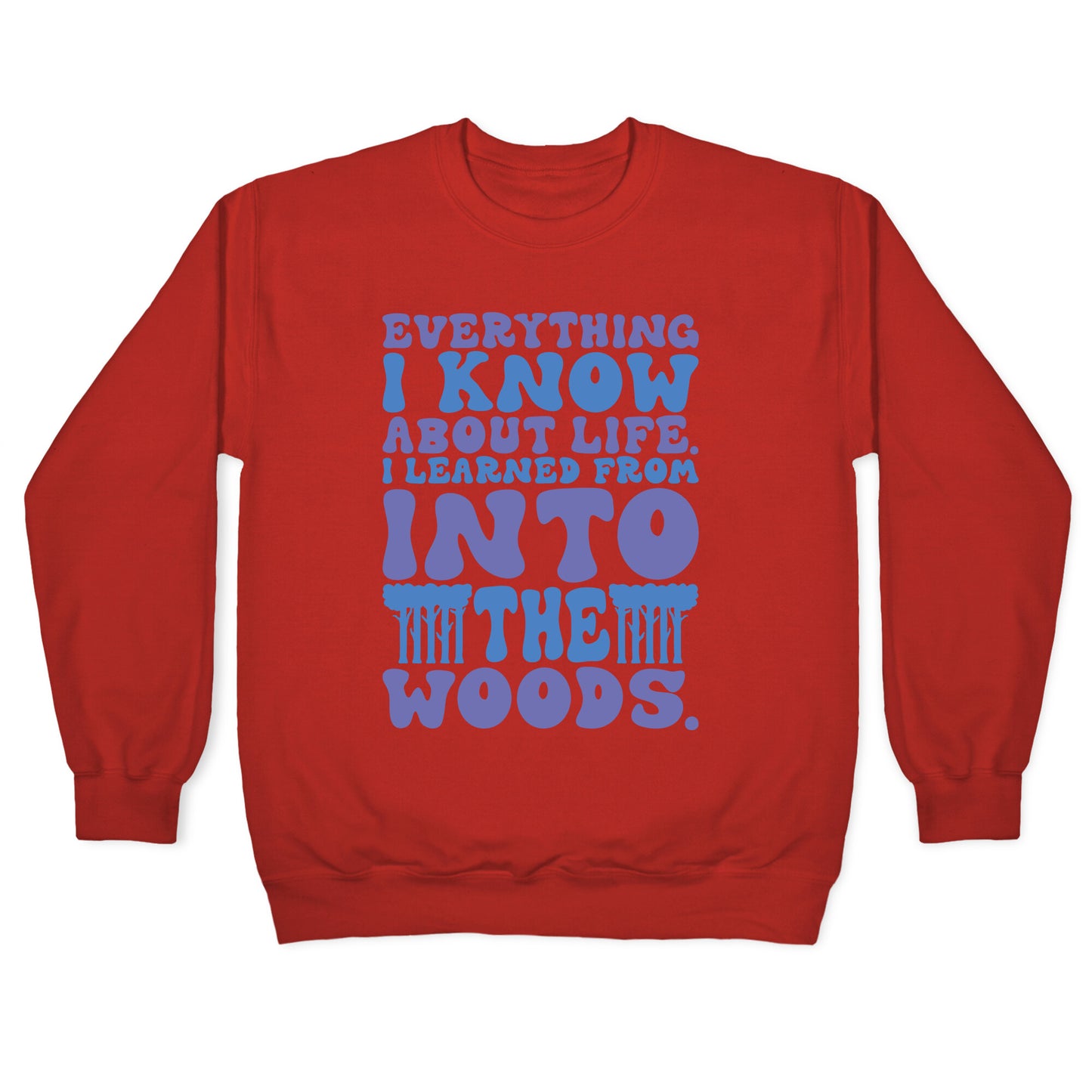 Everything I Know About Life I've Learned From Into The Woods Parody Crewneck Sweatshirt