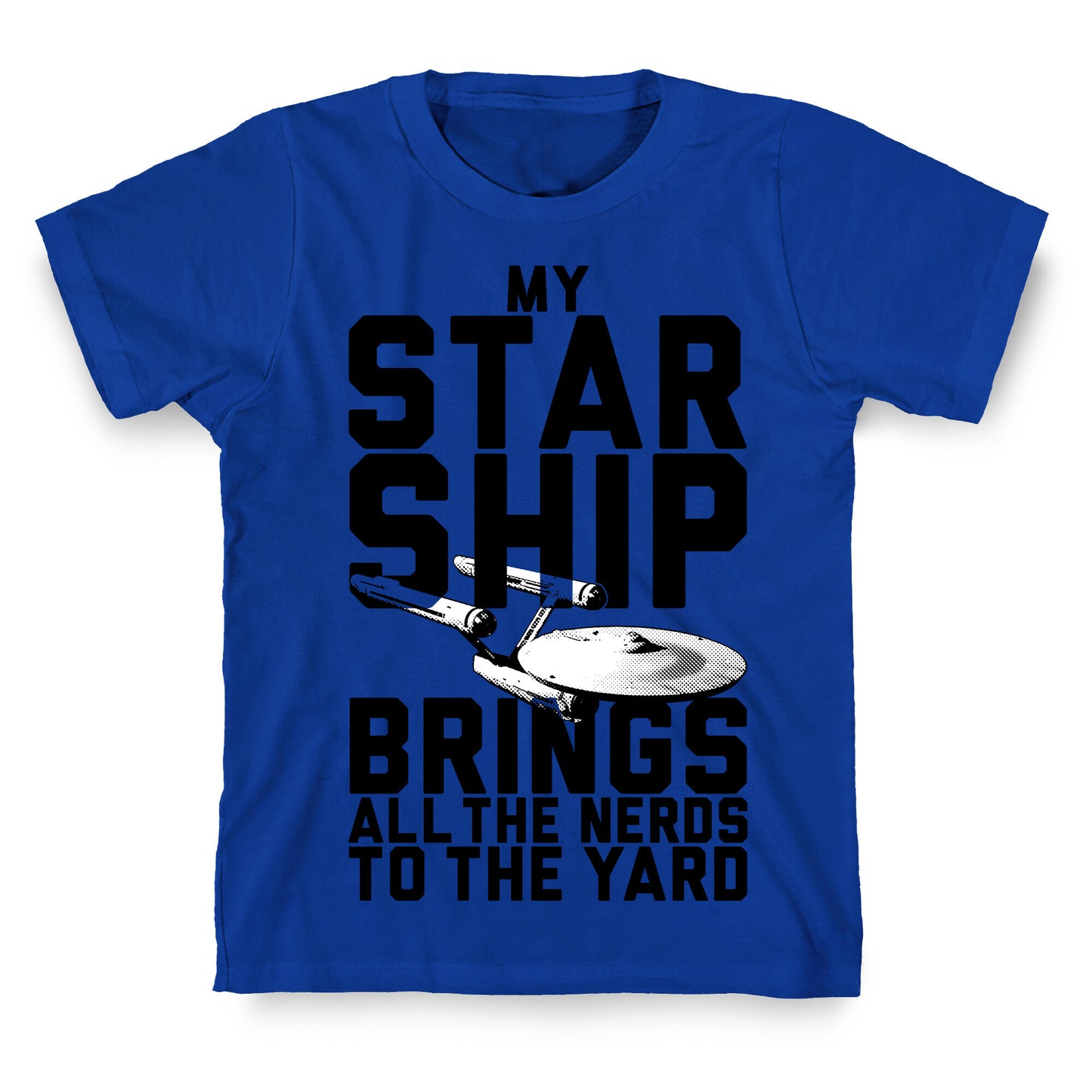 My Starship Brings All The Nerds To The Yard T-Shirt