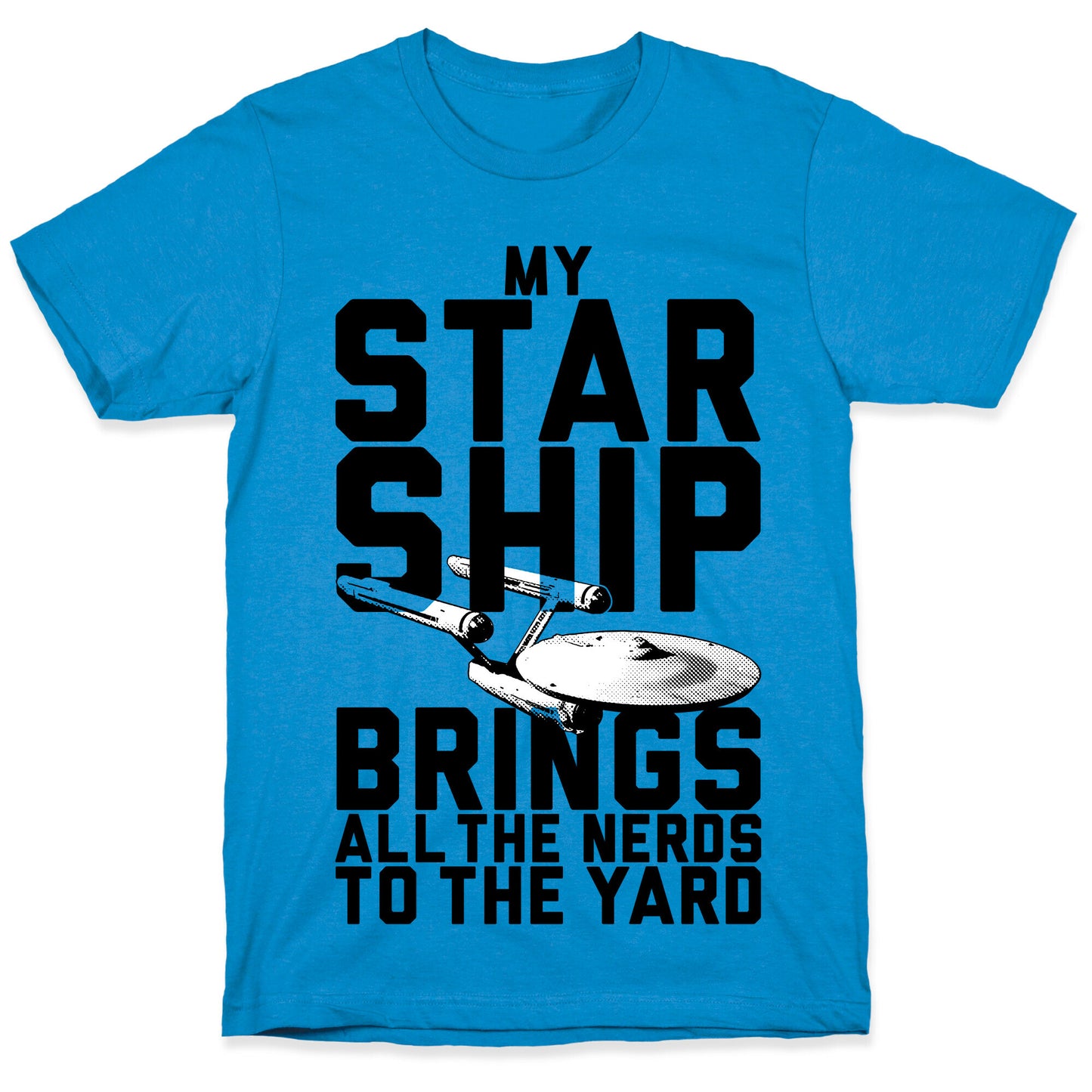 My Starship Brings All The Nerds To The Yard T-Shirt