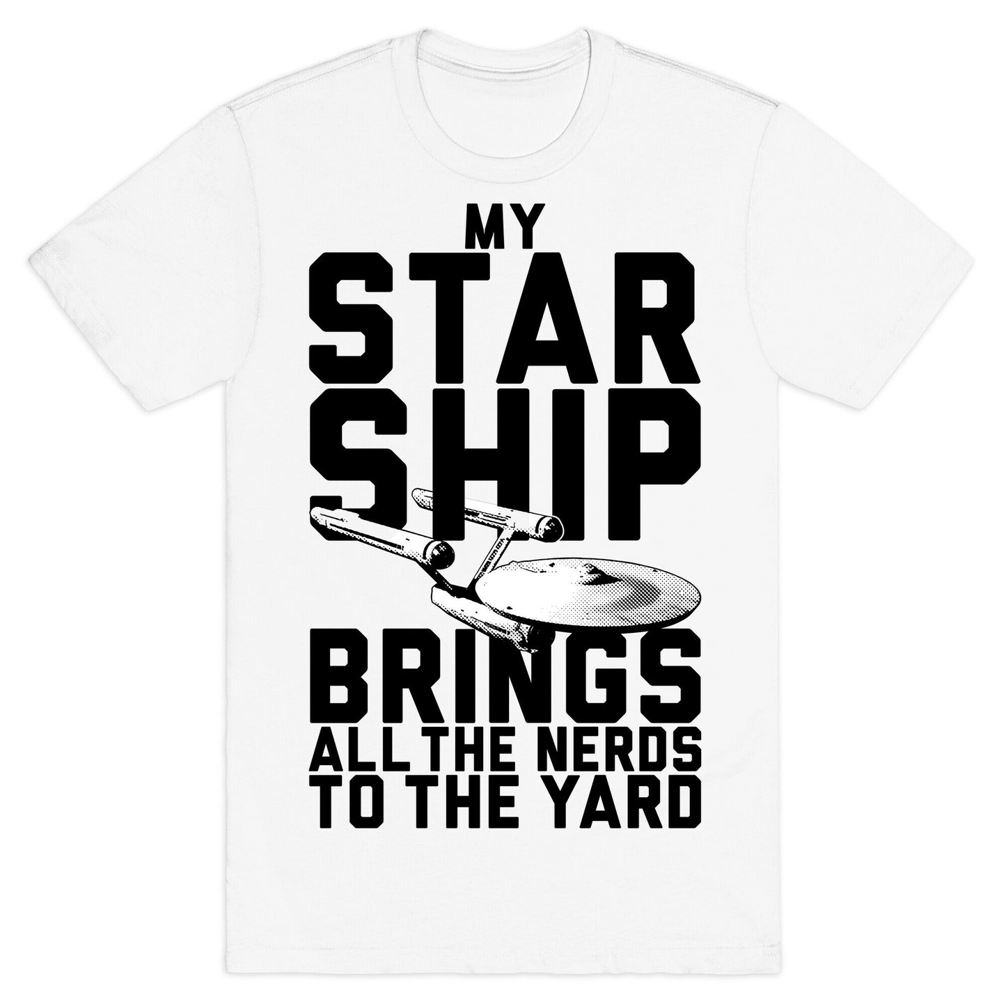 My Starship Brings All The Nerds To The Yard T-Shirt