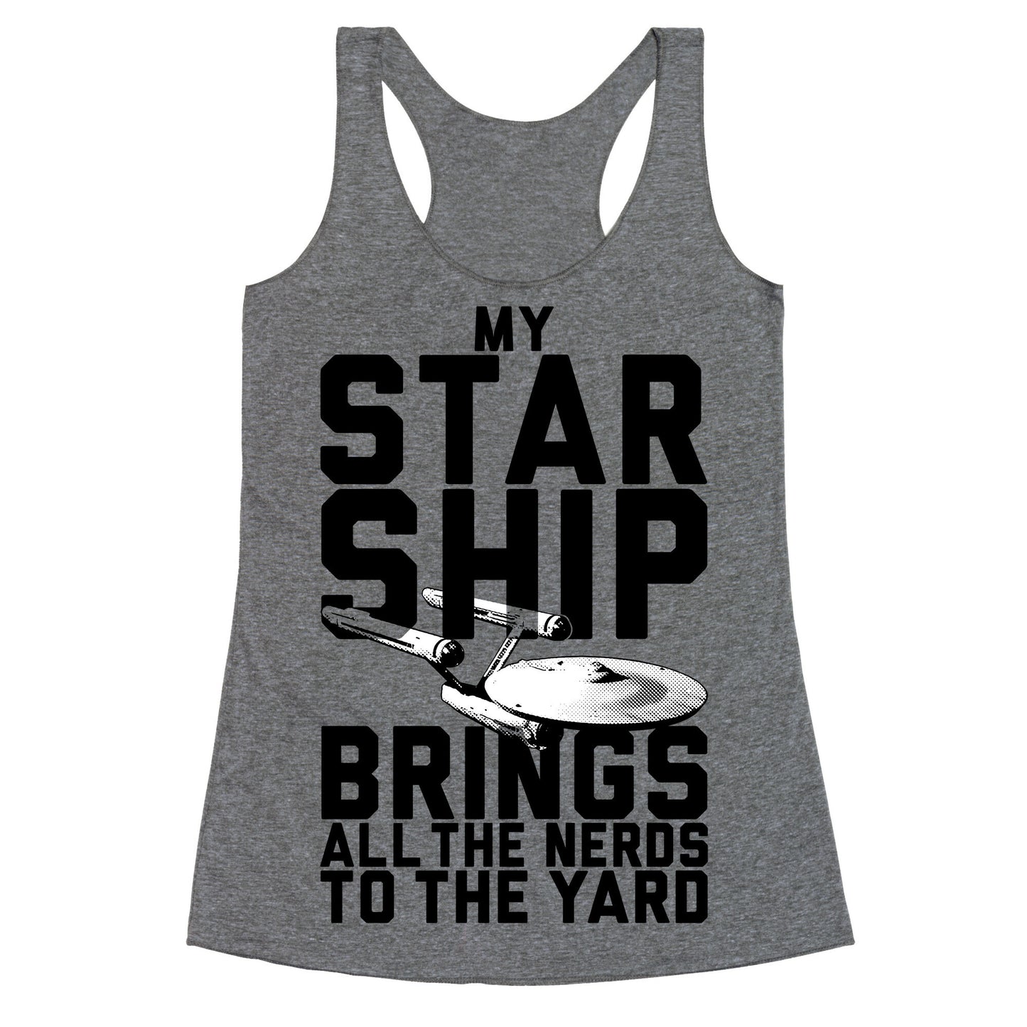 My Starship Brings All The Nerds To The Yard Racerback Tank