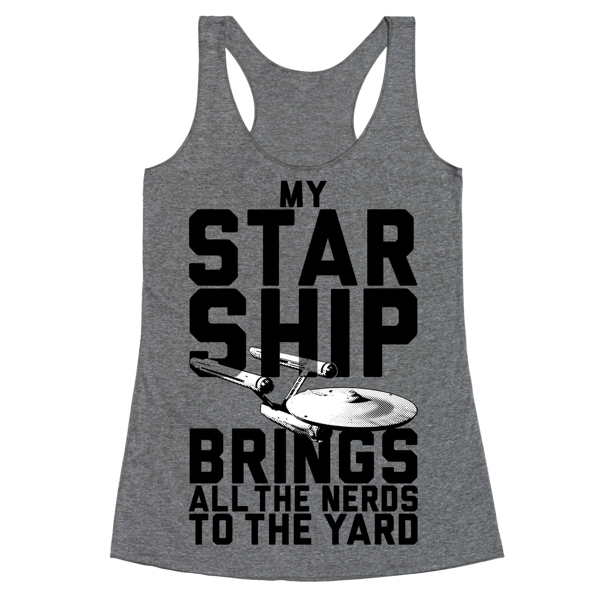 My Starship Brings All The Nerds To The Yard Racerback Tank