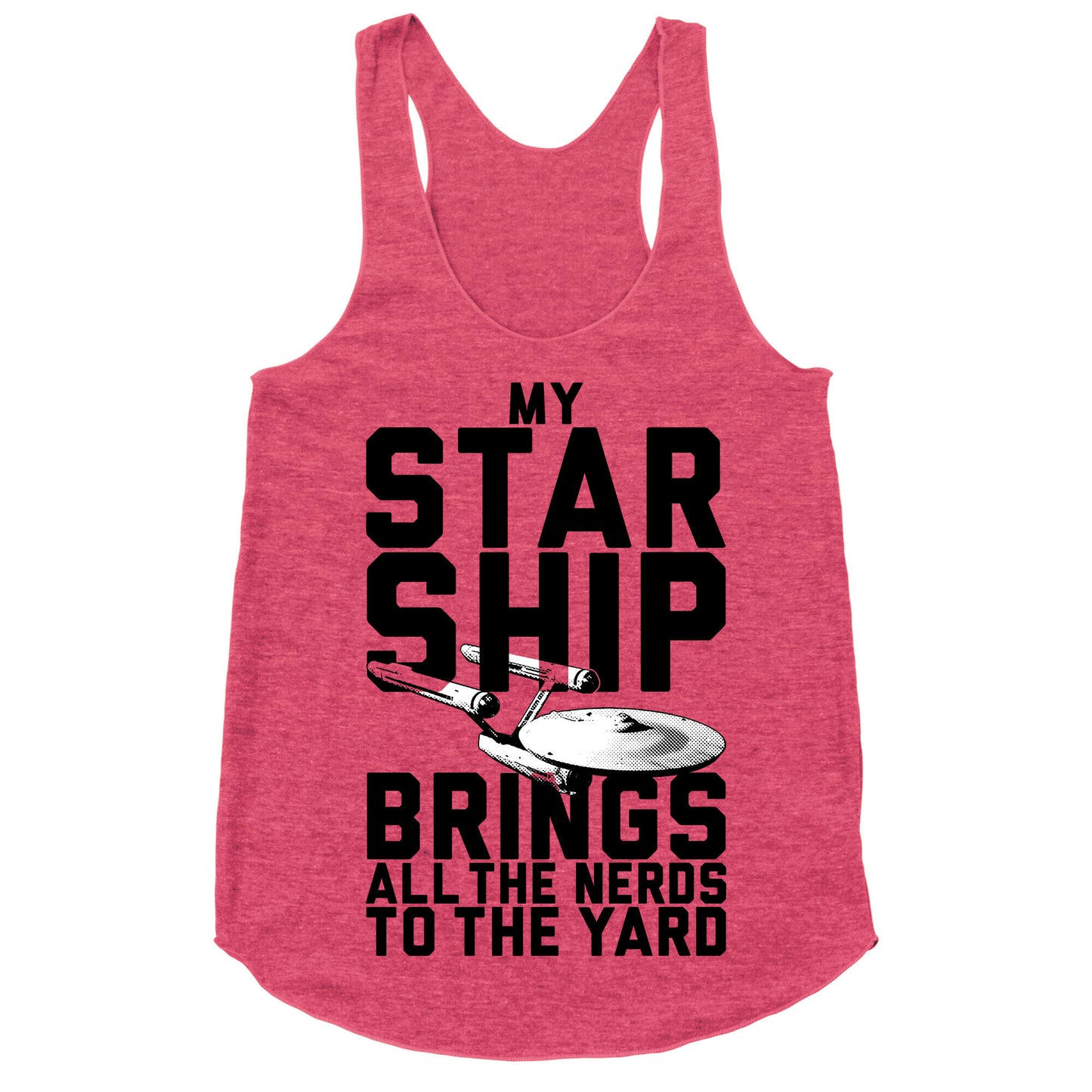 My Starship Brings All The Nerds To The Yard Racerback Tank
