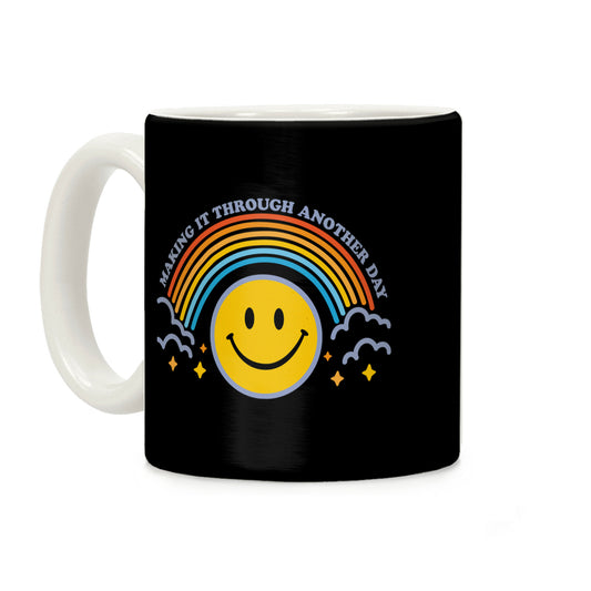Making It Through Another Day Smiley Face Coffee Mug