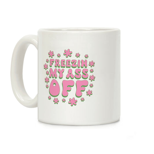 Freezin' My Ass Off Coffee Mug