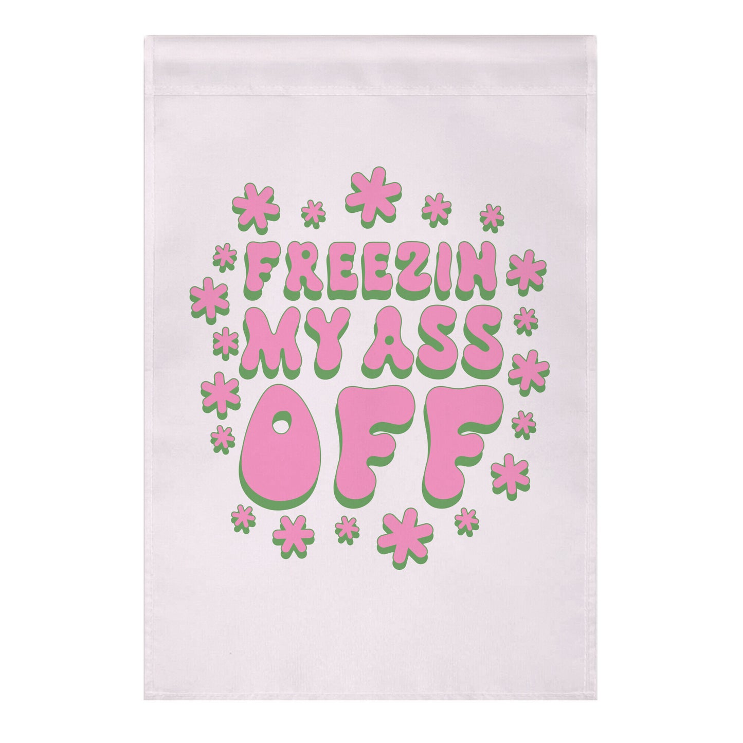 Freezin' My Ass Off Garden Flag