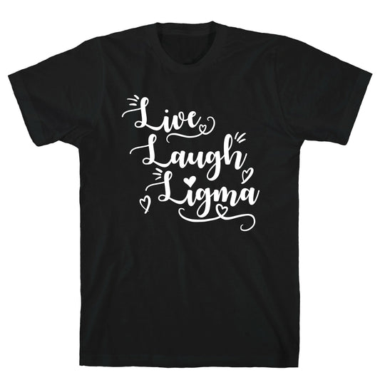 Live Laugh Ligma T-Shirt