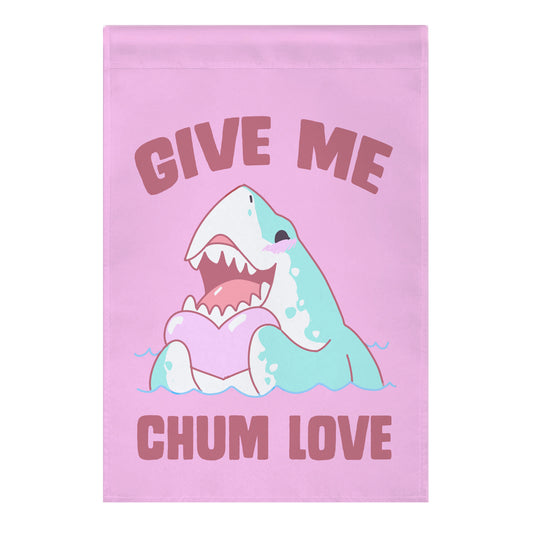 Give Me Chum Love Garden Flag