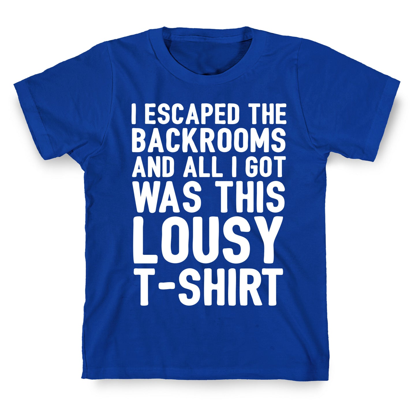 I Escaped The Backrooms And All I Got Was This Lousy T-Shirt T-Shirt