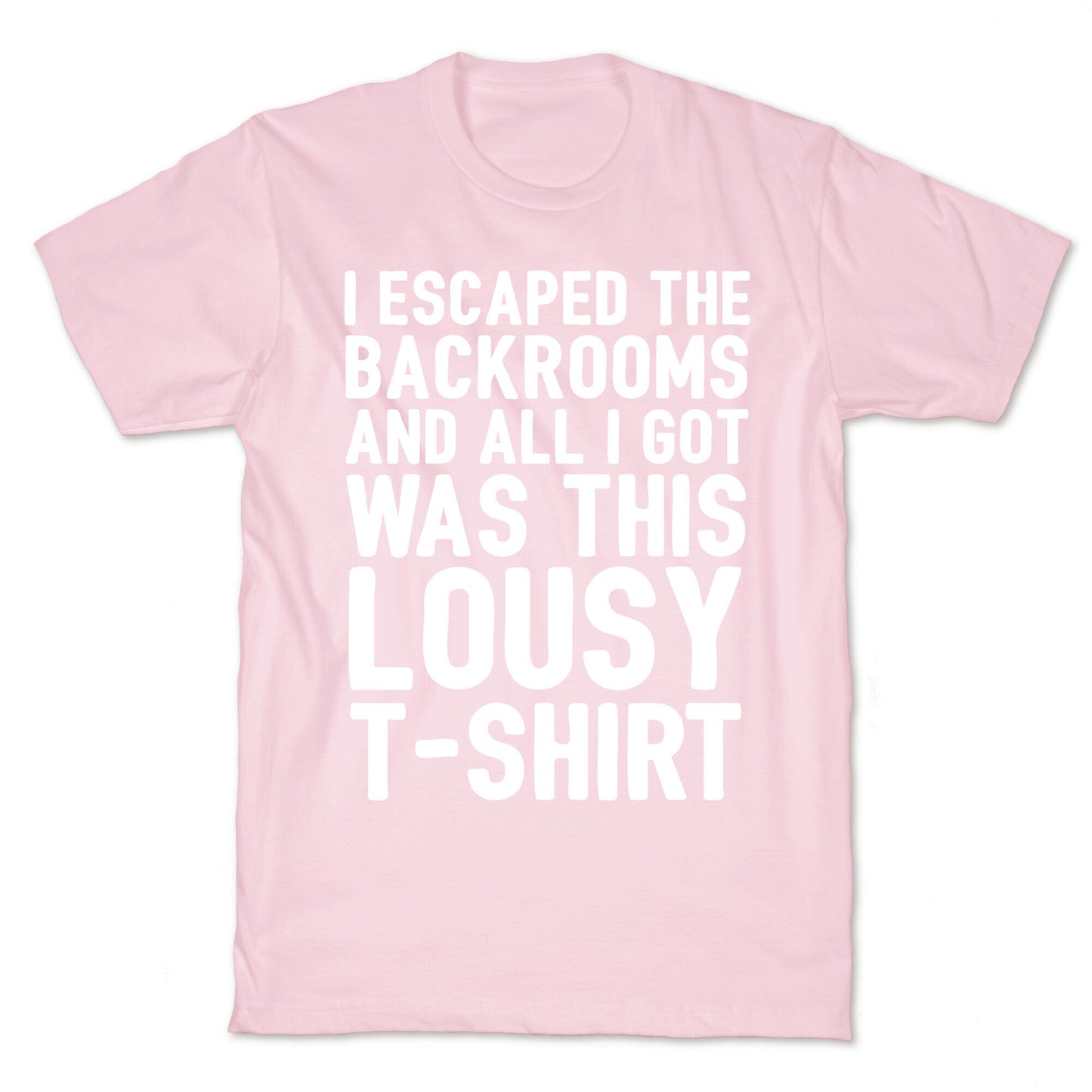 I Escaped The Backrooms And All I Got Was This Lousy T-Shirt T-Shirt
