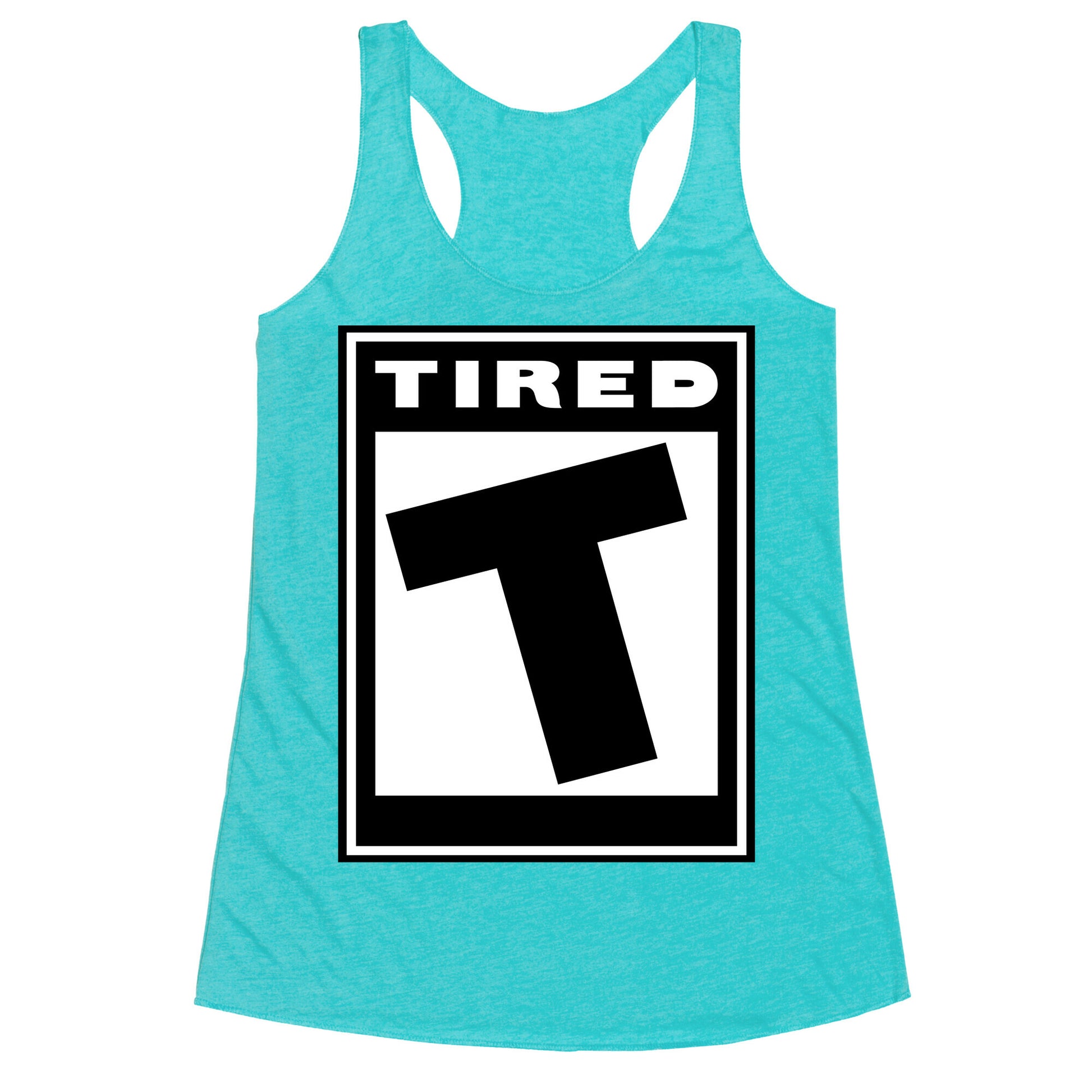 Rated T for Tired Racerback Tank
