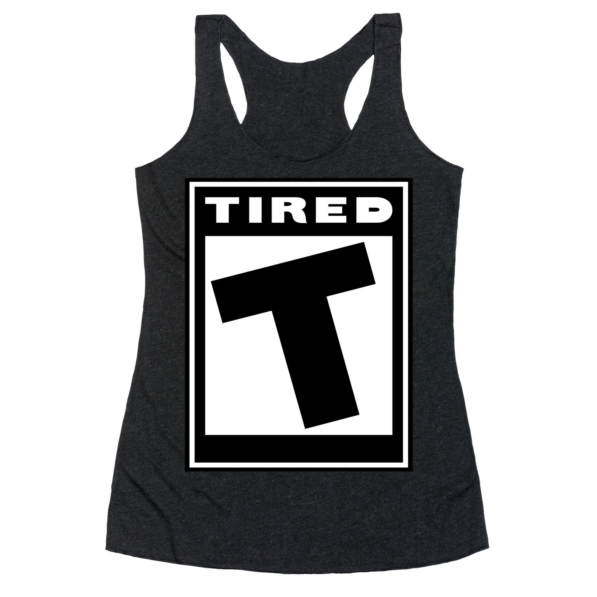 Rated T for Tired Racerback Tank