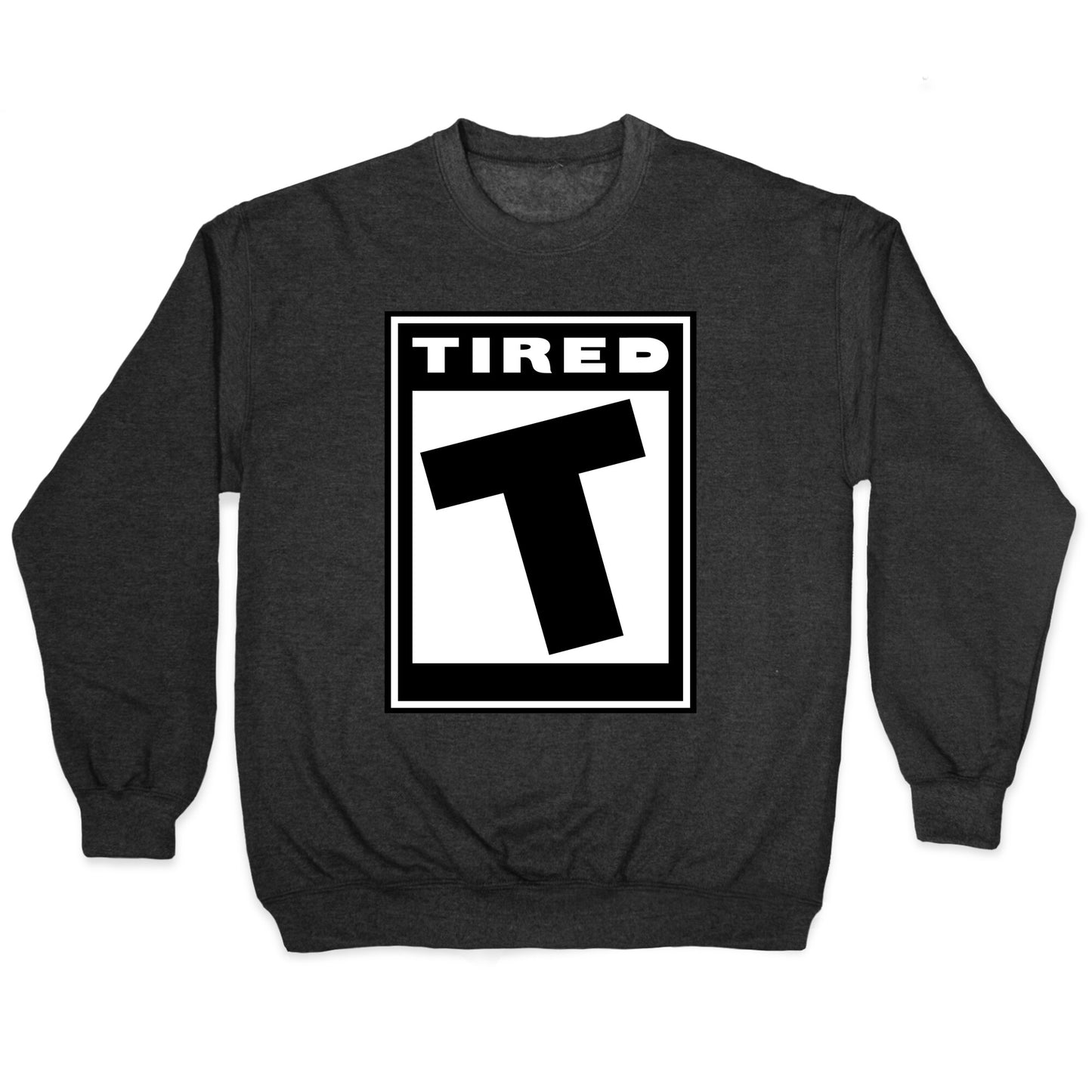 Rated T for Tired Crewneck Sweatshirt