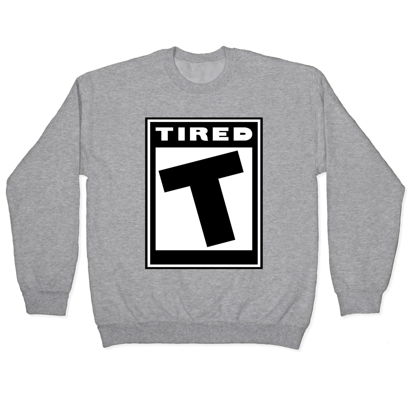 Rated T for Tired Crewneck Sweatshirt