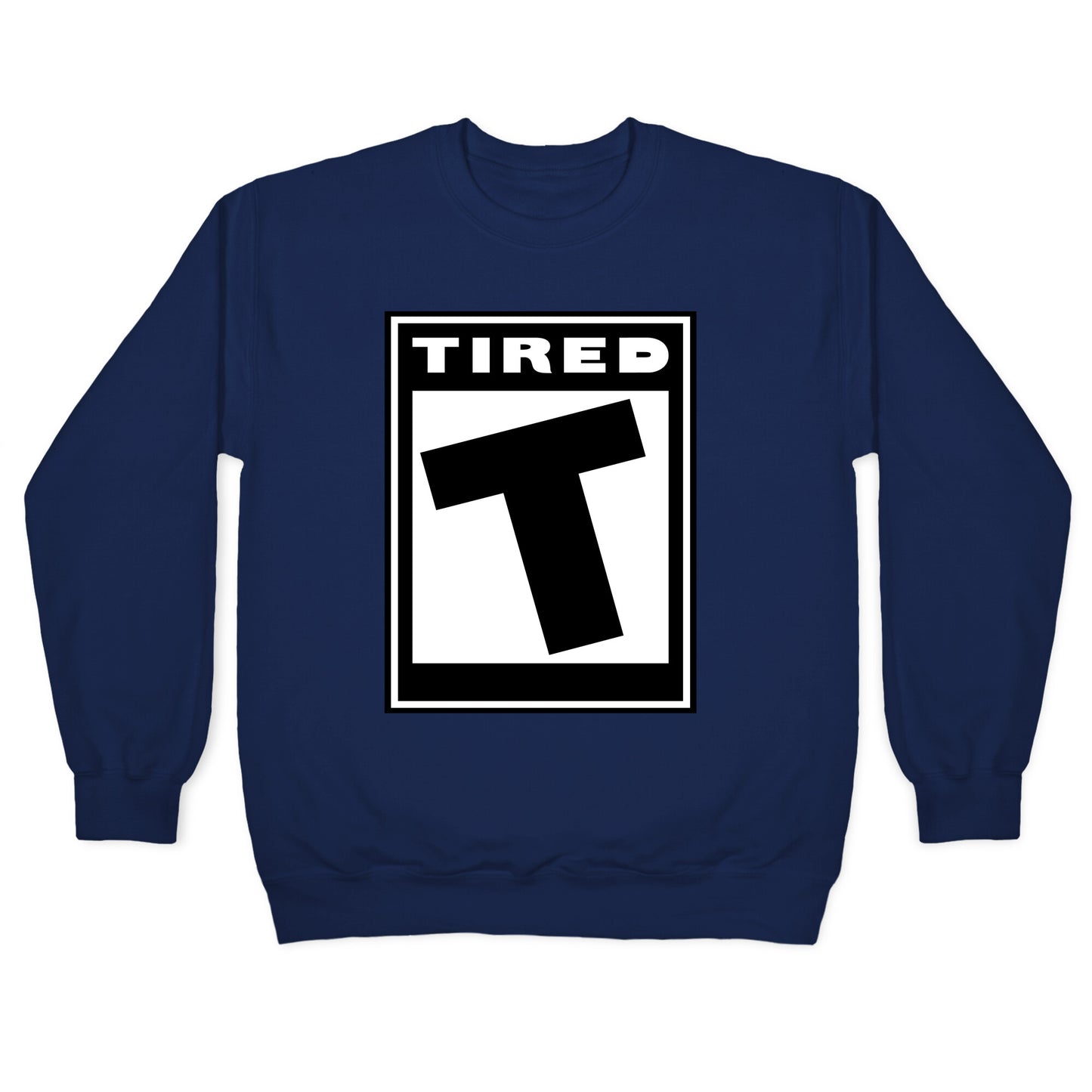 Rated T for Tired Crewneck Sweatshirt