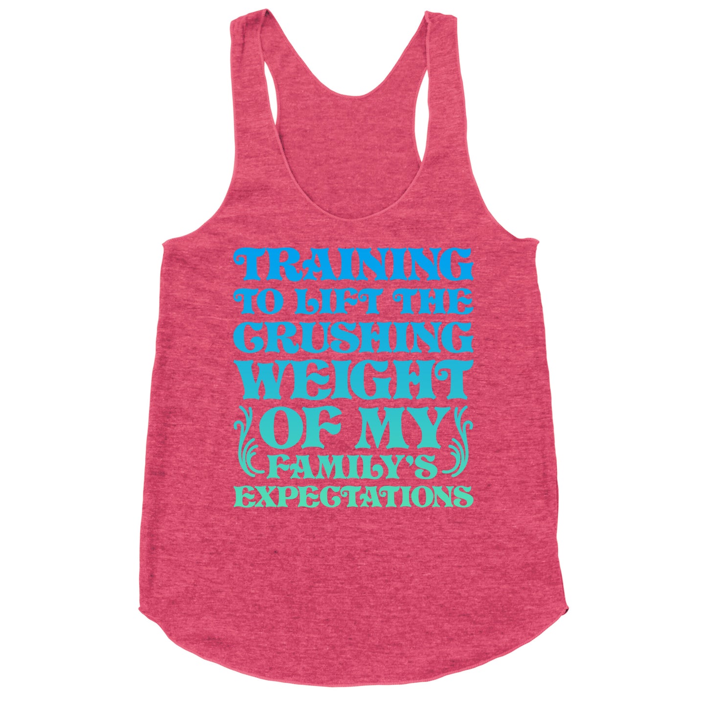 Training To Lift The Crushing Weight of my Family's Expectations Racerback Tank
