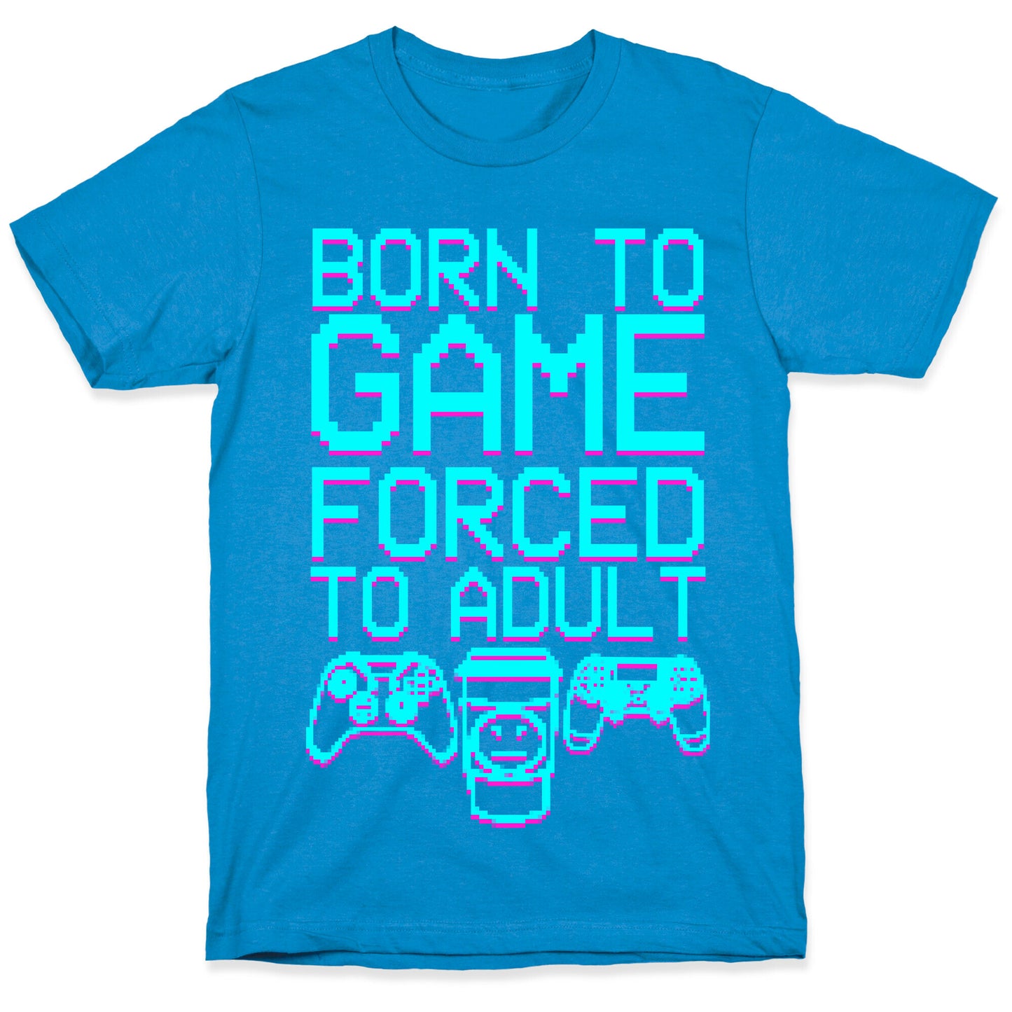 Born To Game, Forced to Adult T-Shirt