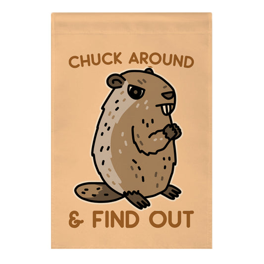 Chuck Around And Find Out Woodchuck Garden Flag