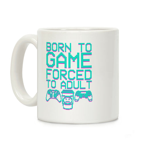 Born To Game, Forced to Adult Coffee Mug