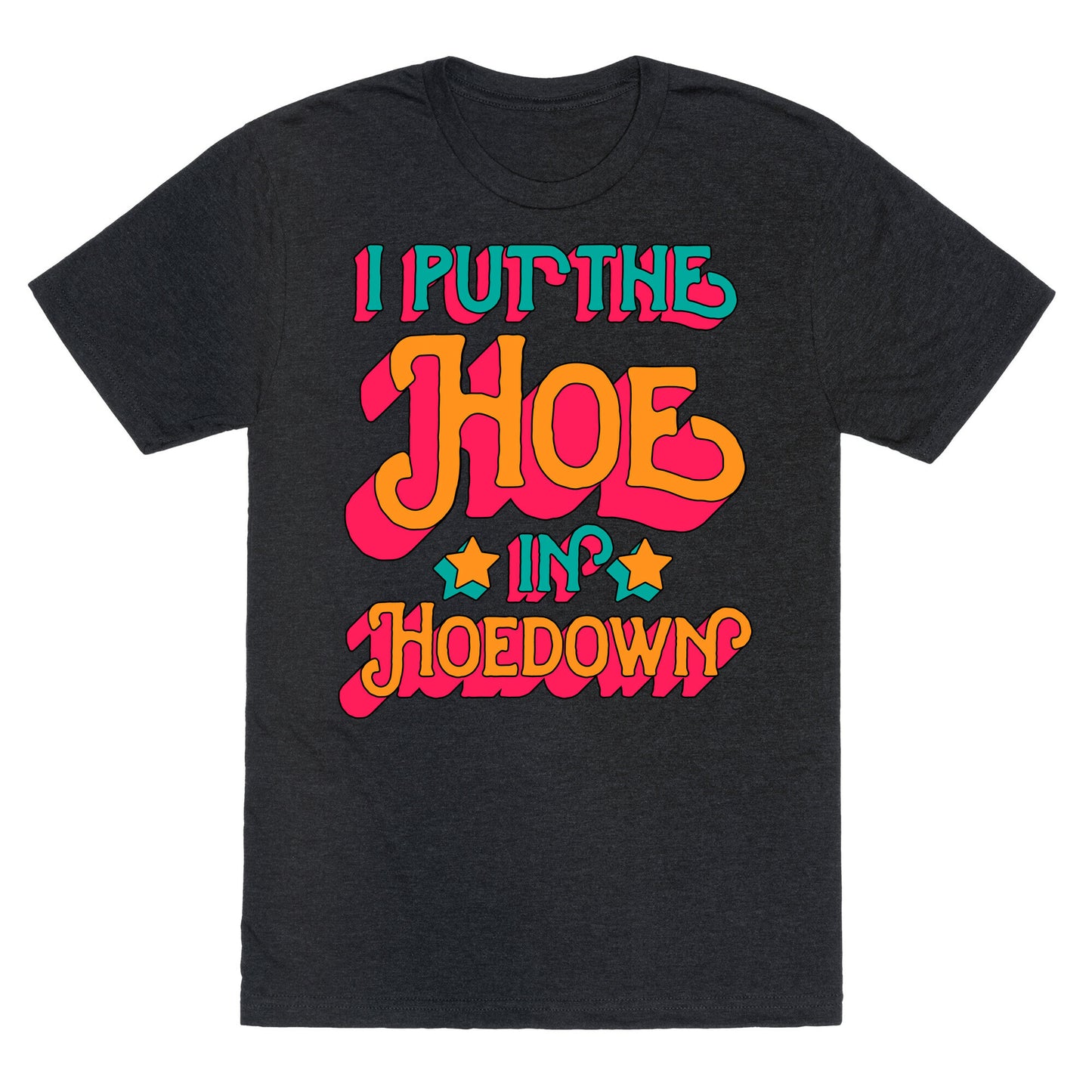 I Put the Hoe in Hoedown Unisex Triblend Tee