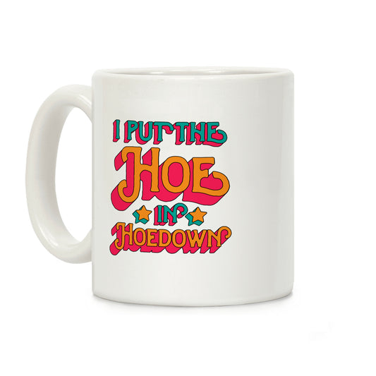 I Put the Hoe in Hoedown Coffee Mug