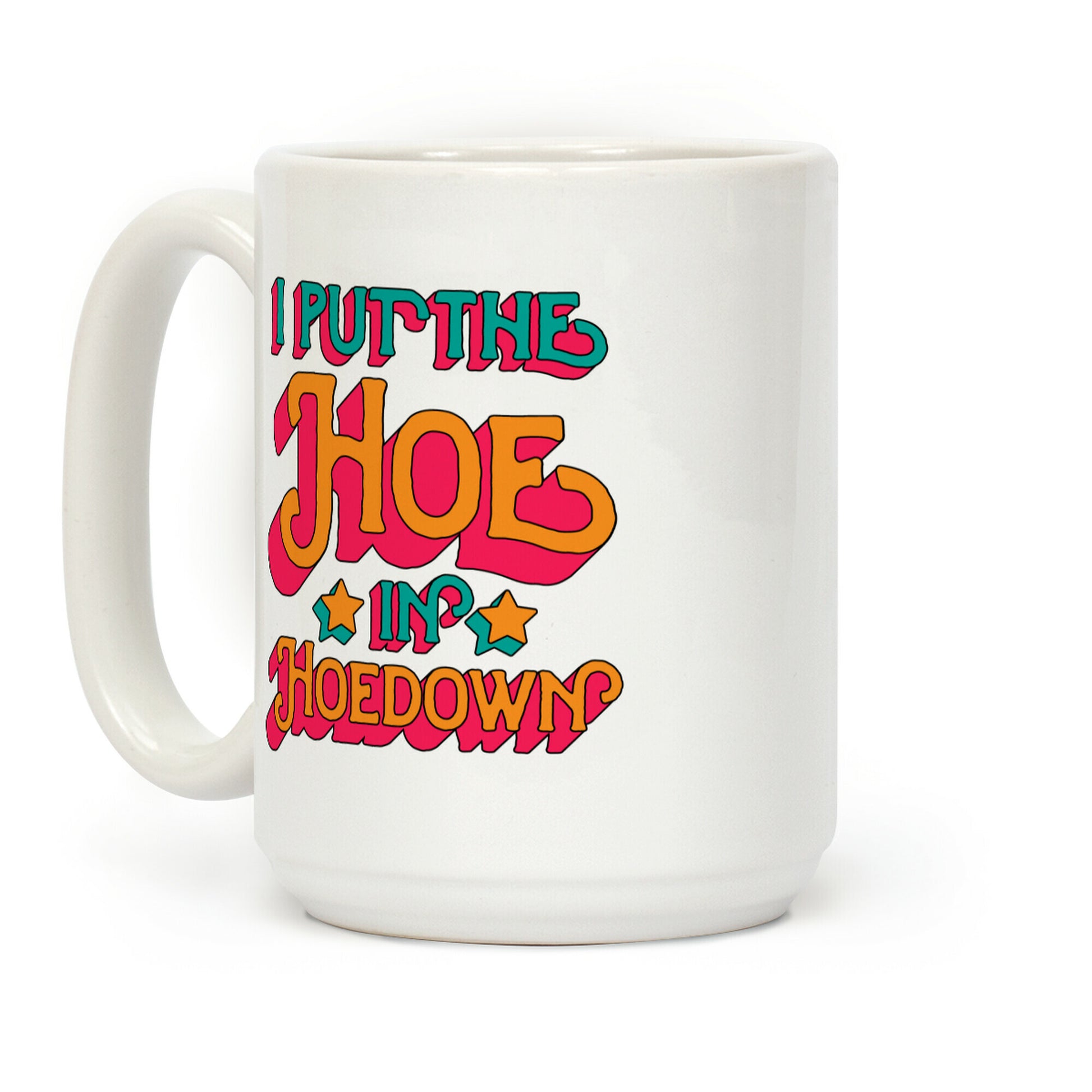 I Put the Hoe in Hoedown Coffee Mug
